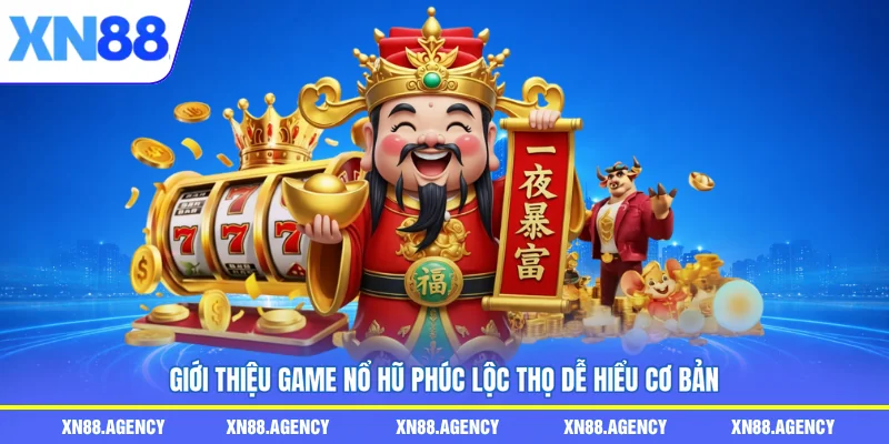 Giới thiệu game nổ hũ phúc lộc thọ dễ hiểu cơ bản