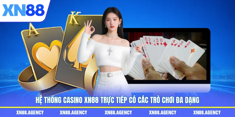 Hệ thống Casino XN88 trực tiếp có các trò chơi đa dạng