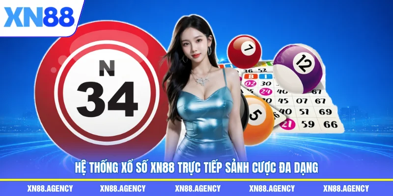 Hệ thống xổ số XN88 trực tiếp sảnh cược đa dạng