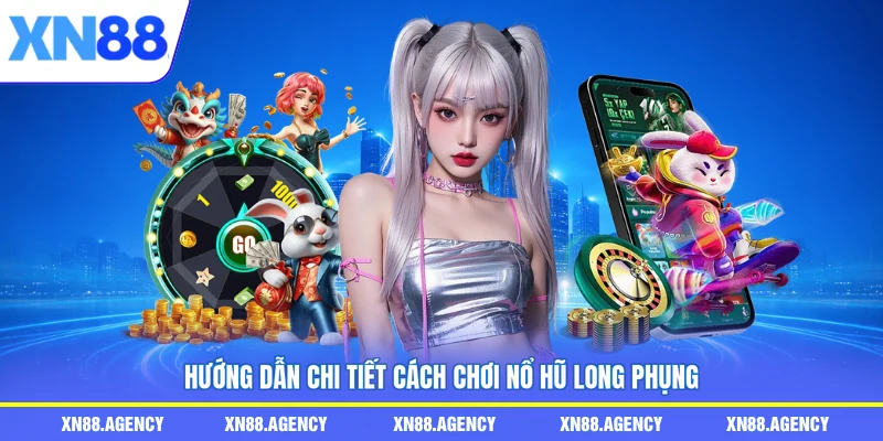 Hướng dẫn chi tiết cách chơi Nổ Hũ Long Phụng