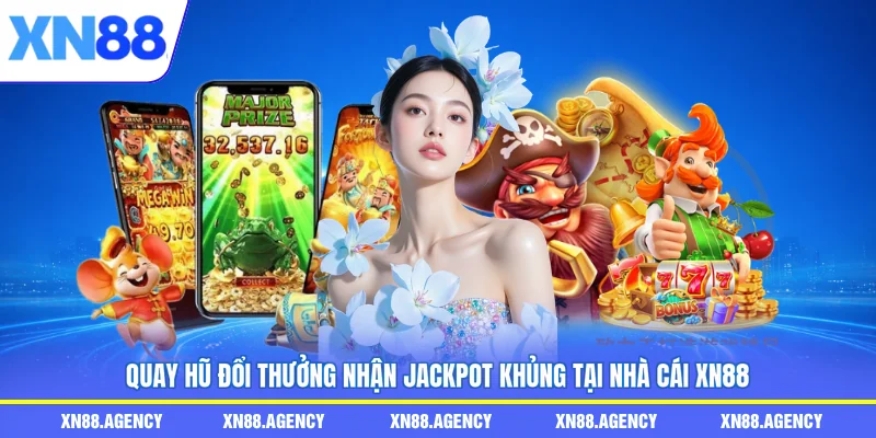 Quay hũ đổi thưởng nhận jackpot khủng tại nhà cái XN88