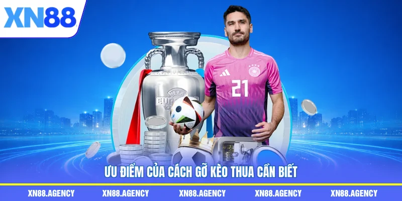 Ưu điểm của cách gỡ kèo thua cần biết