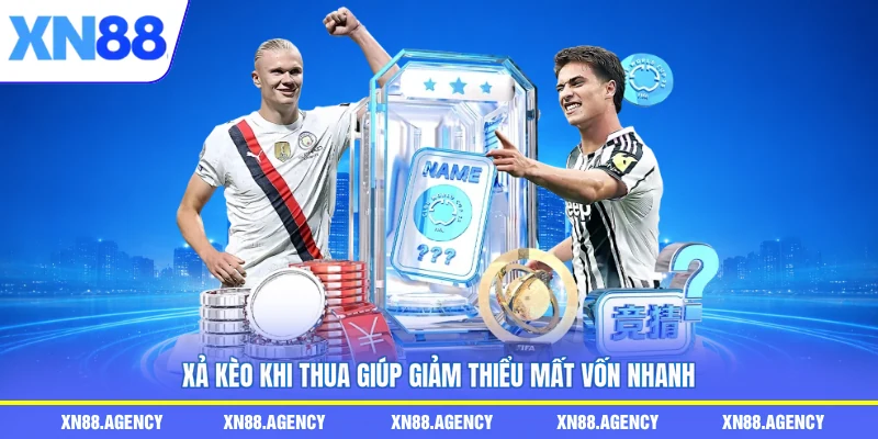 Xả kèo khi thua giúp giảm thiểu mất vốn nhanh
