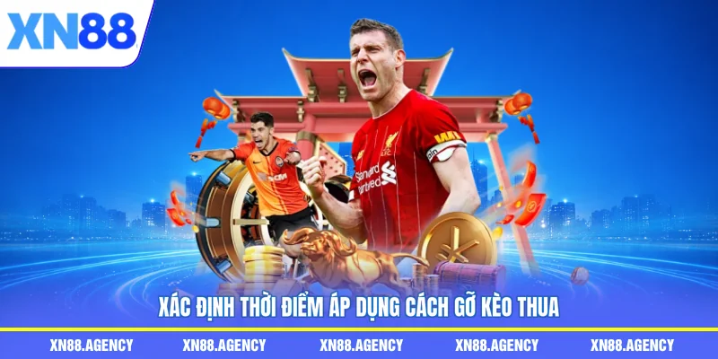 Xác định thời điểm áp dụng cách gỡ kèo thua
